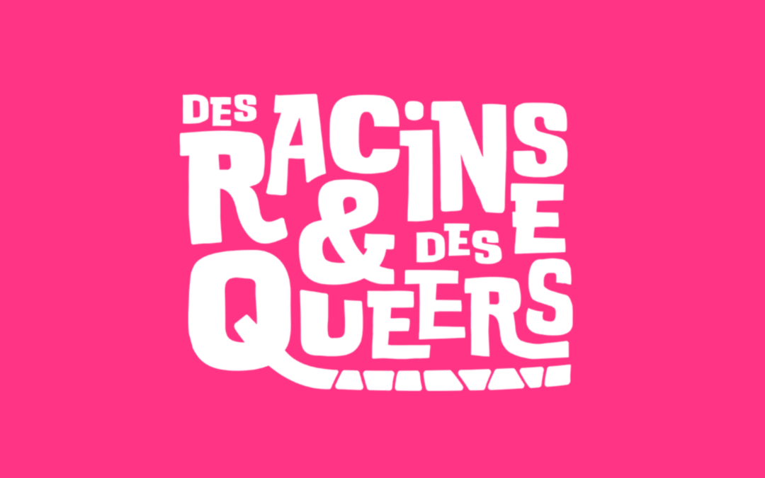 Pourquoi « Des Racines & des Queers » ? Conserver la mémoire pour protéger nos droits !