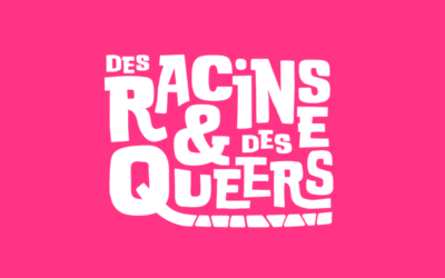Pourquoi « Des Racines & des Queers » ? Conserver la mémoire pour protéger nos droits !